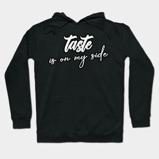 Taste Is On My Side Chic Relax Trendy Statement Hoodie